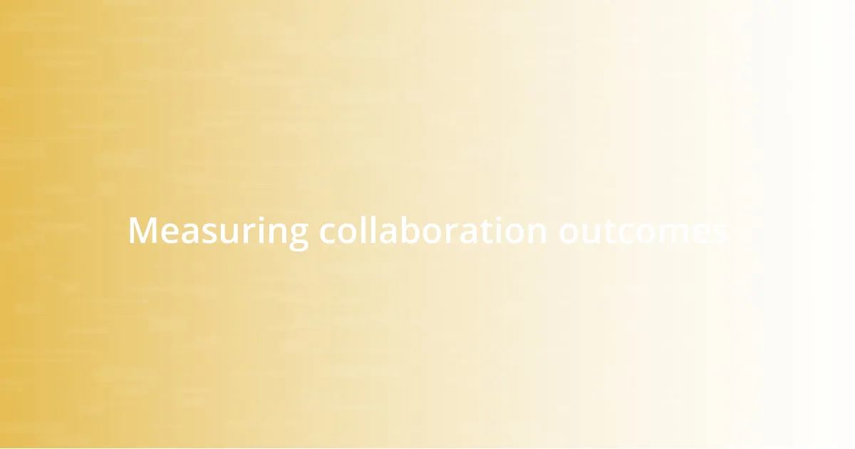 Measuring collaboration outcomes