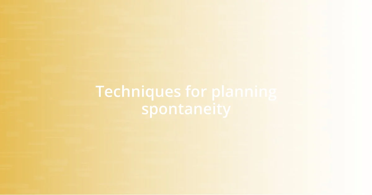 Techniques for planning spontaneity