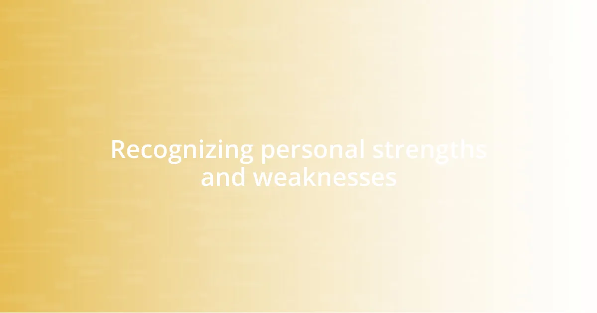 Recognizing personal strengths and weaknesses