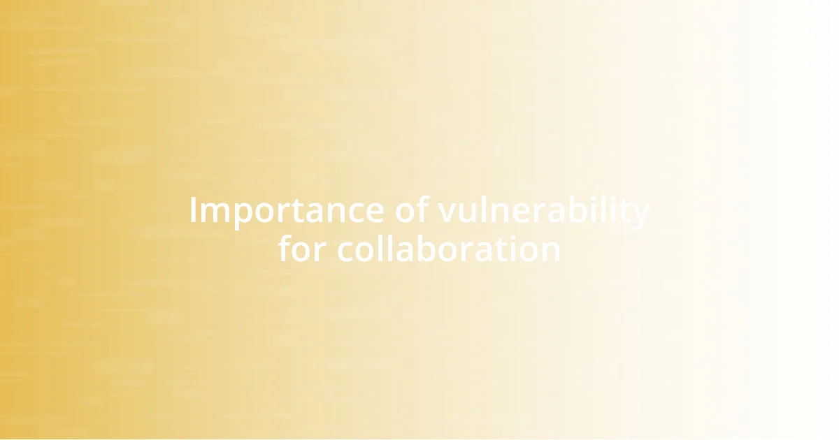 Importance of vulnerability for collaboration