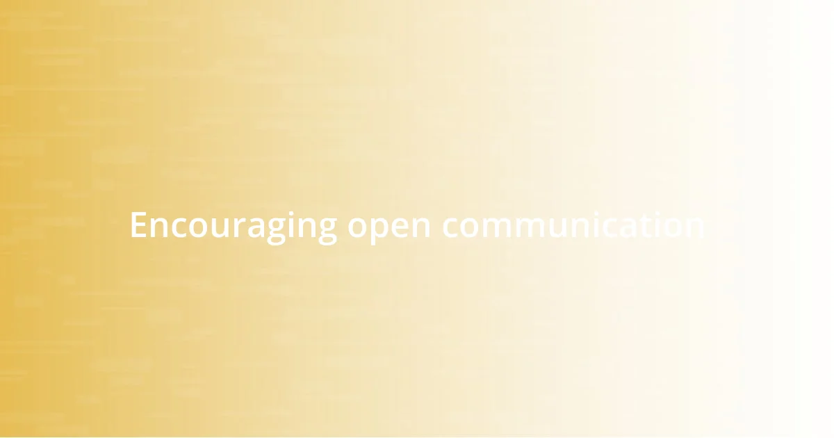 Encouraging open communication