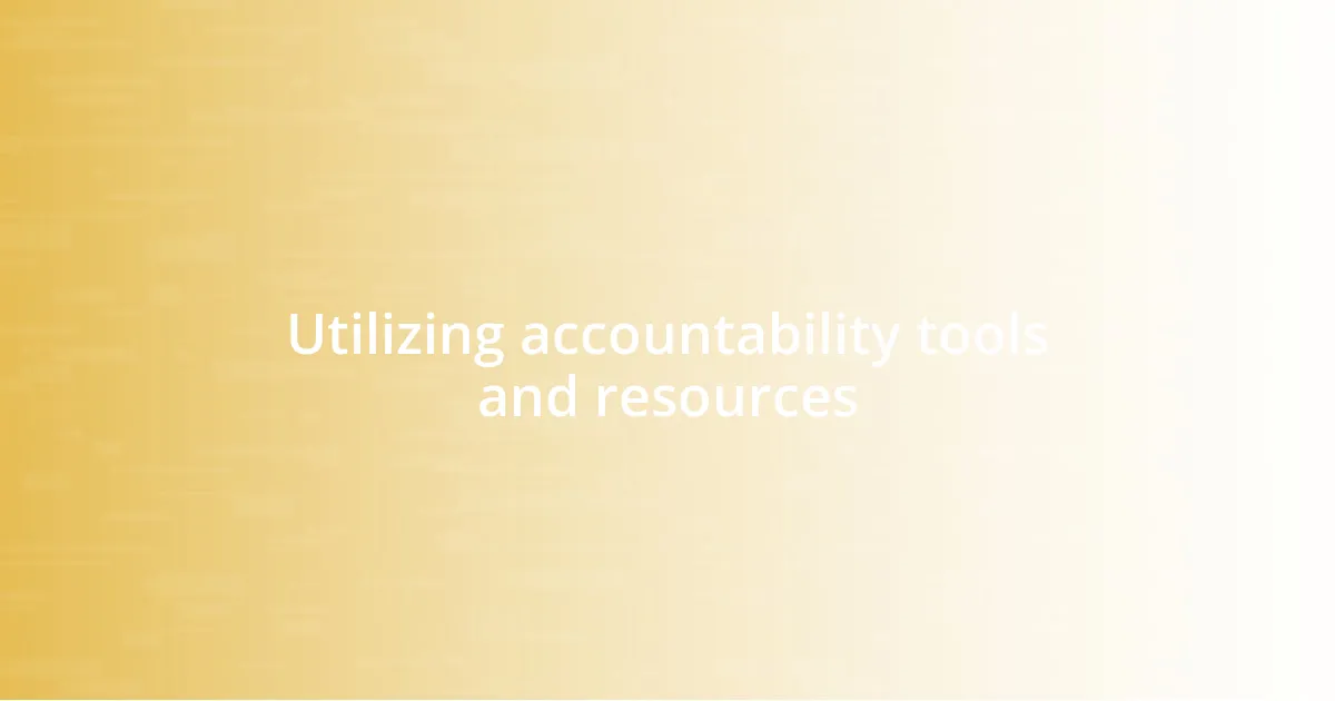 Utilizing accountability tools and resources