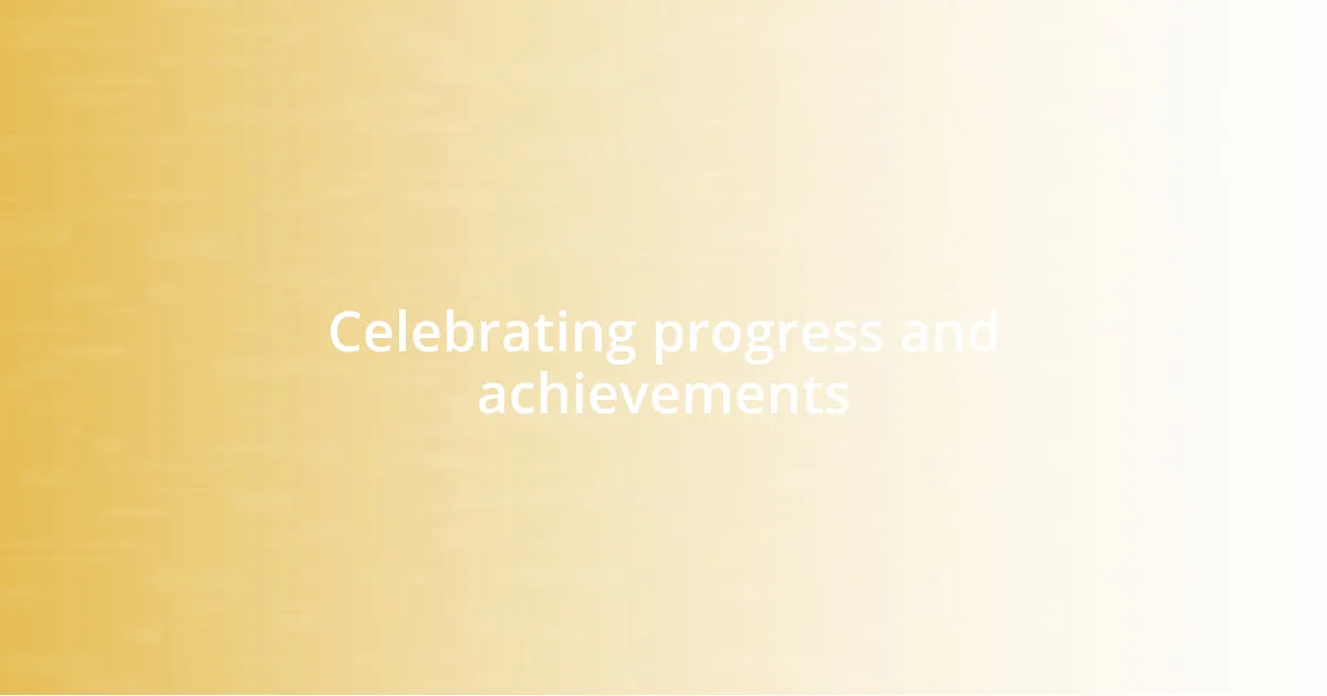 Celebrating progress and achievements