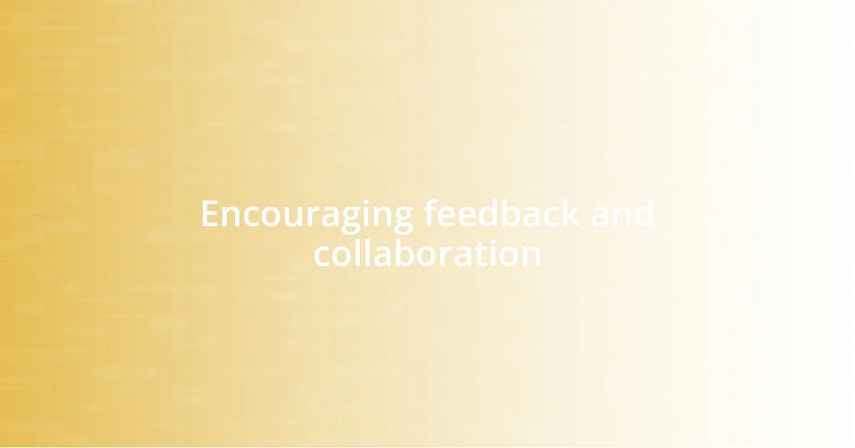 Encouraging feedback and collaboration