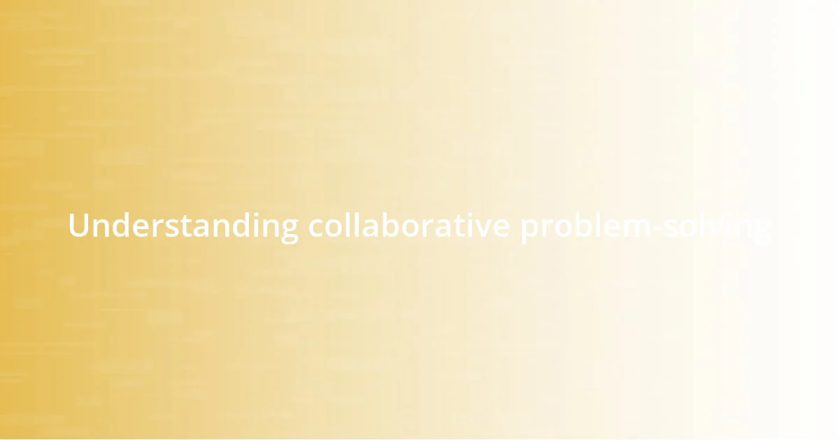 Understanding collaborative problem-solving