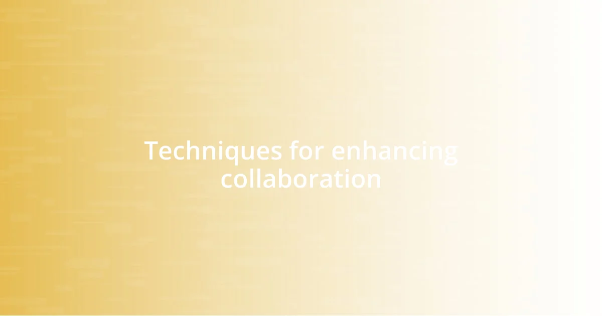 Techniques for enhancing collaboration