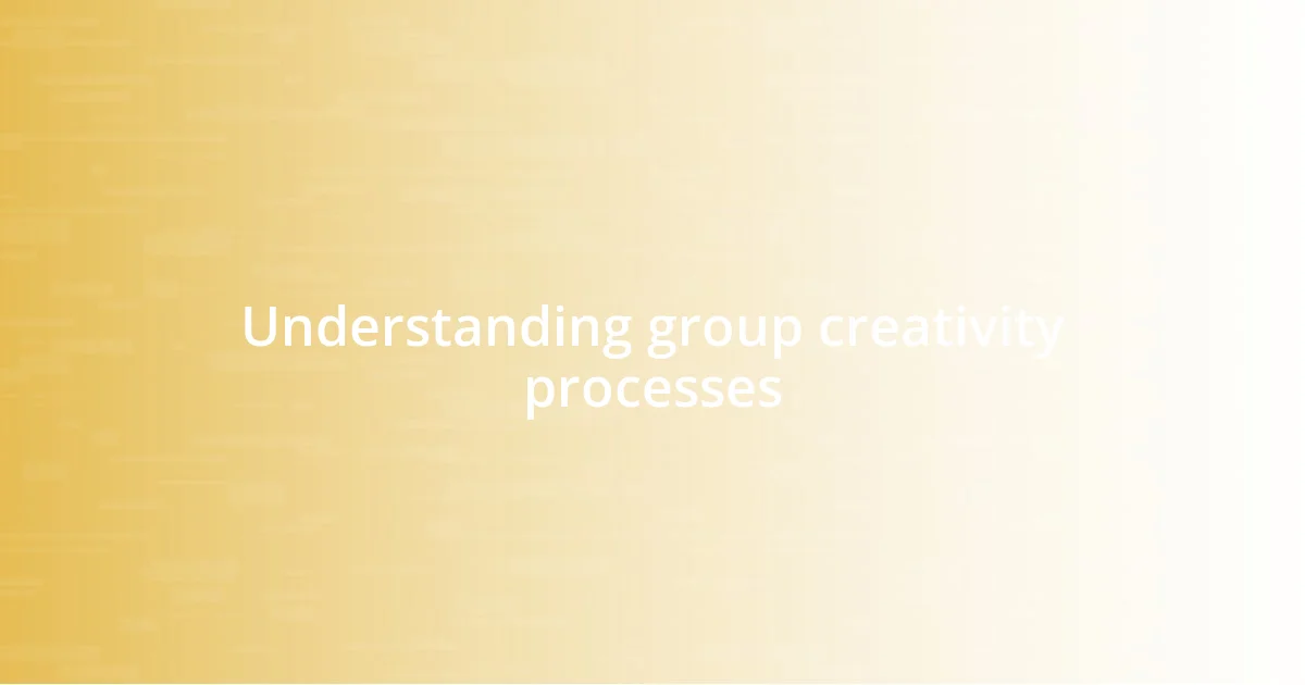 Understanding group creativity processes