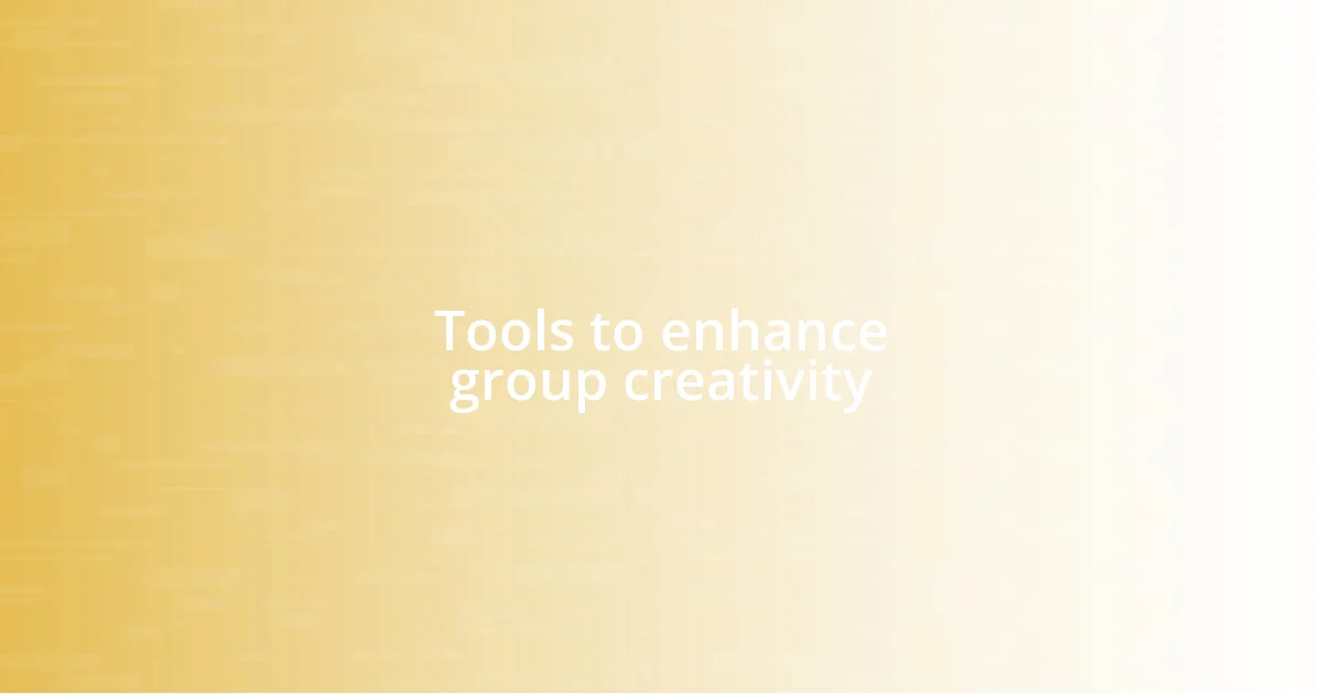 Tools to enhance group creativity