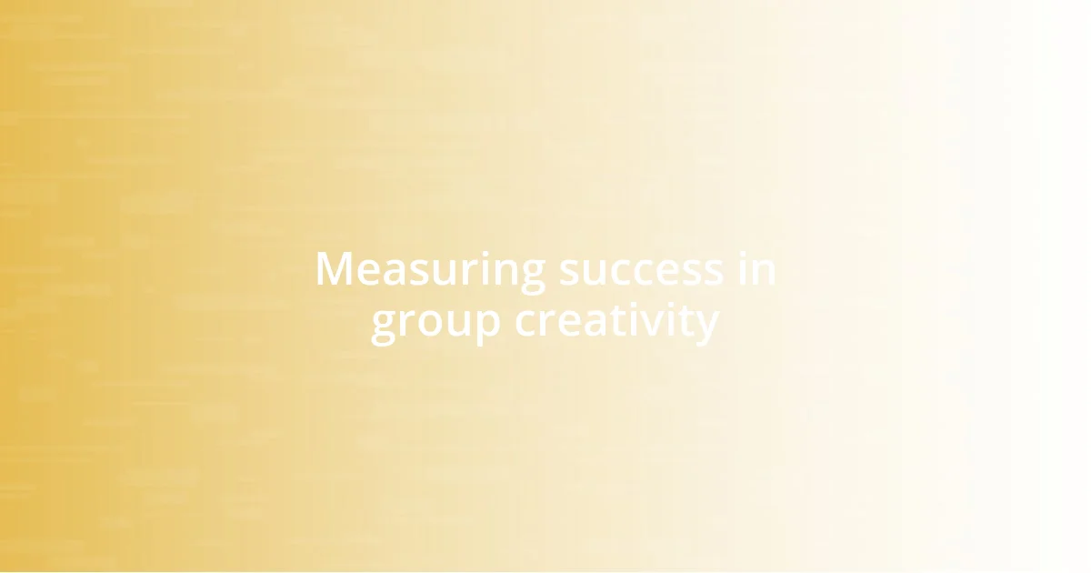 Measuring success in group creativity