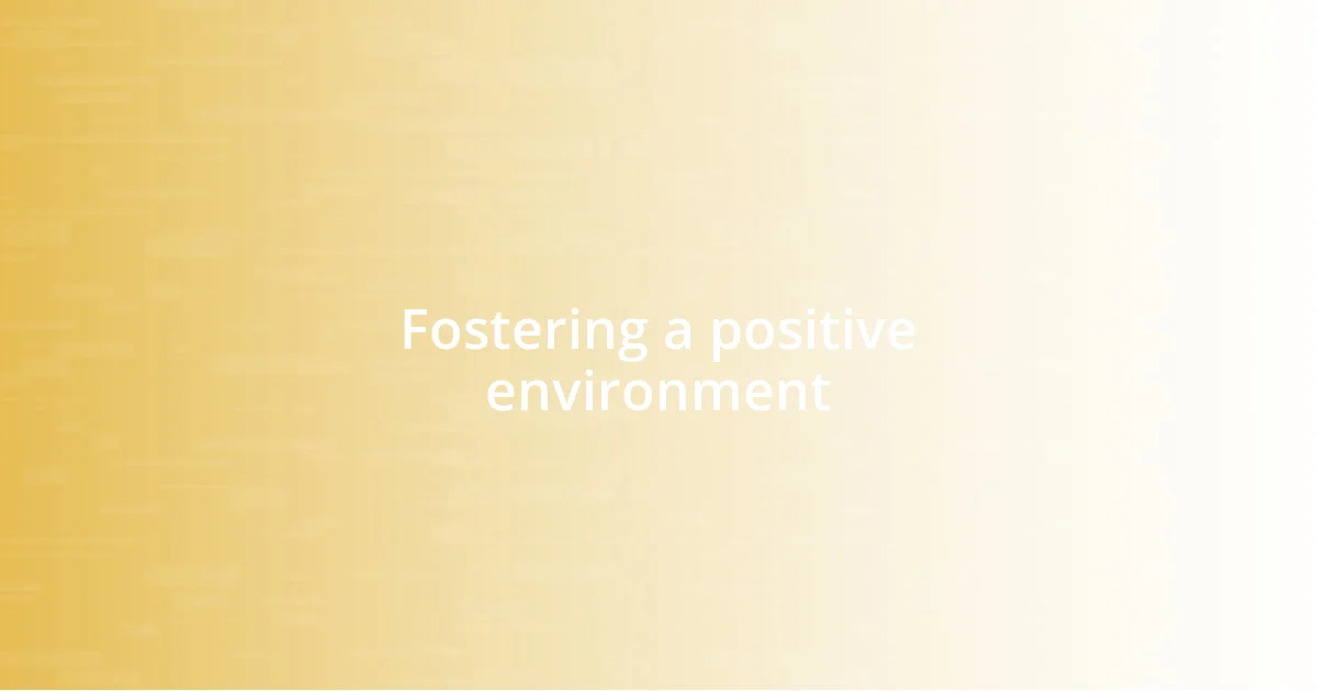 Fostering a positive environment