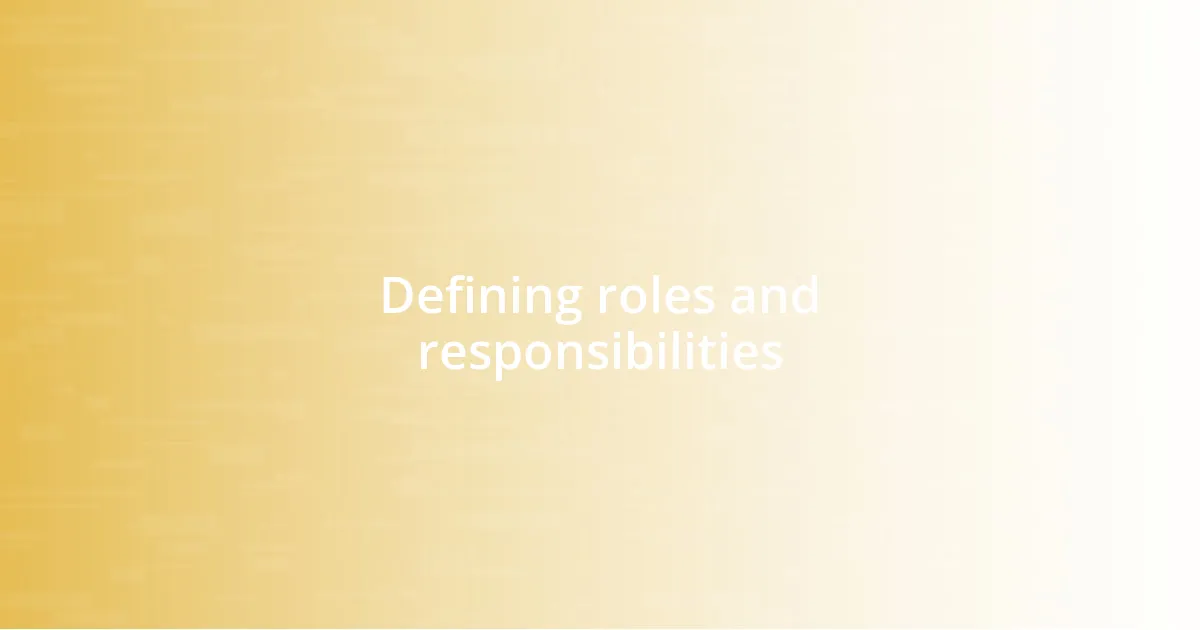 Defining roles and responsibilities