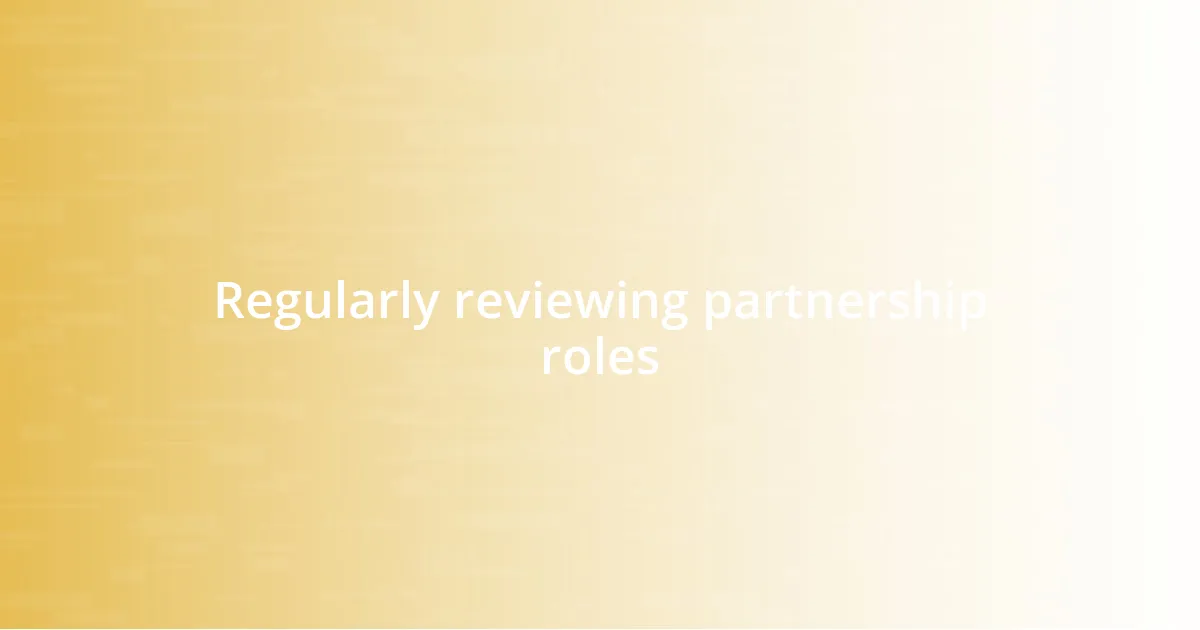 Regularly reviewing partnership roles