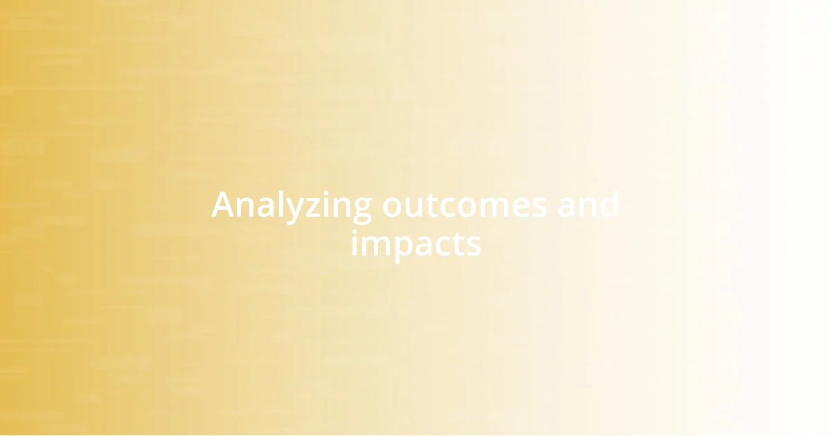 Analyzing outcomes and impacts