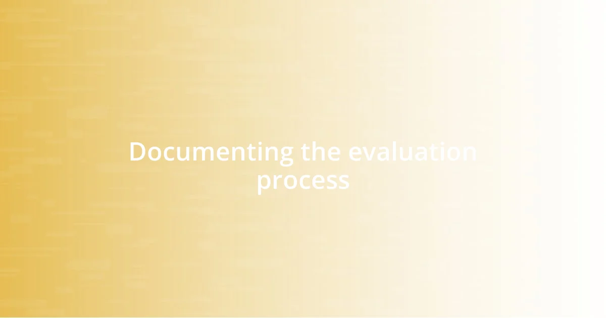 Documenting the evaluation process