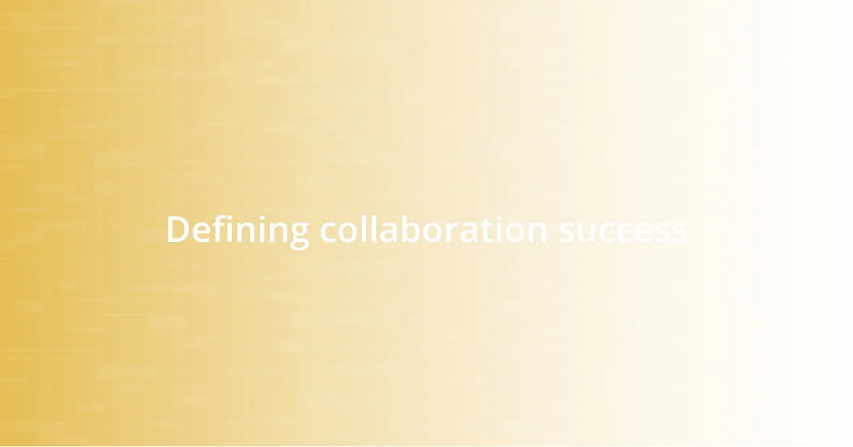 Defining collaboration success