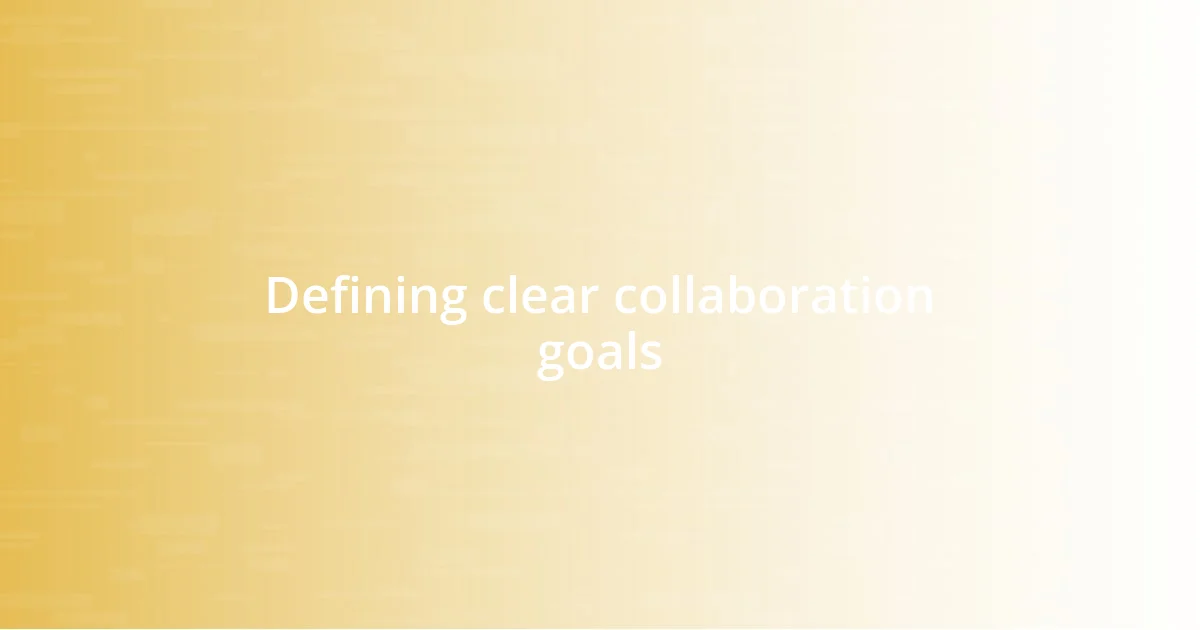 Defining clear collaboration goals