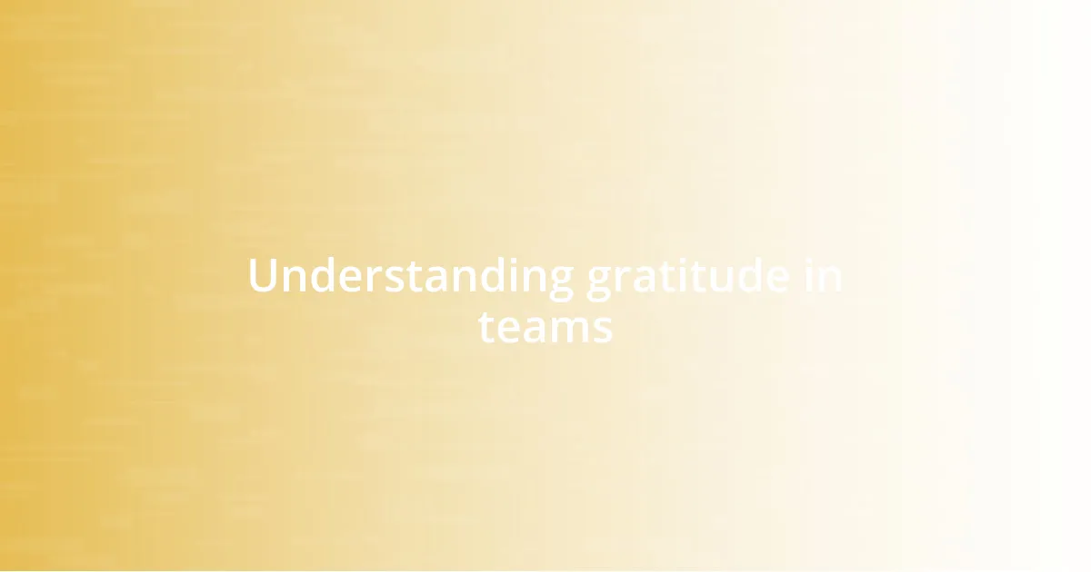 Understanding gratitude in teams