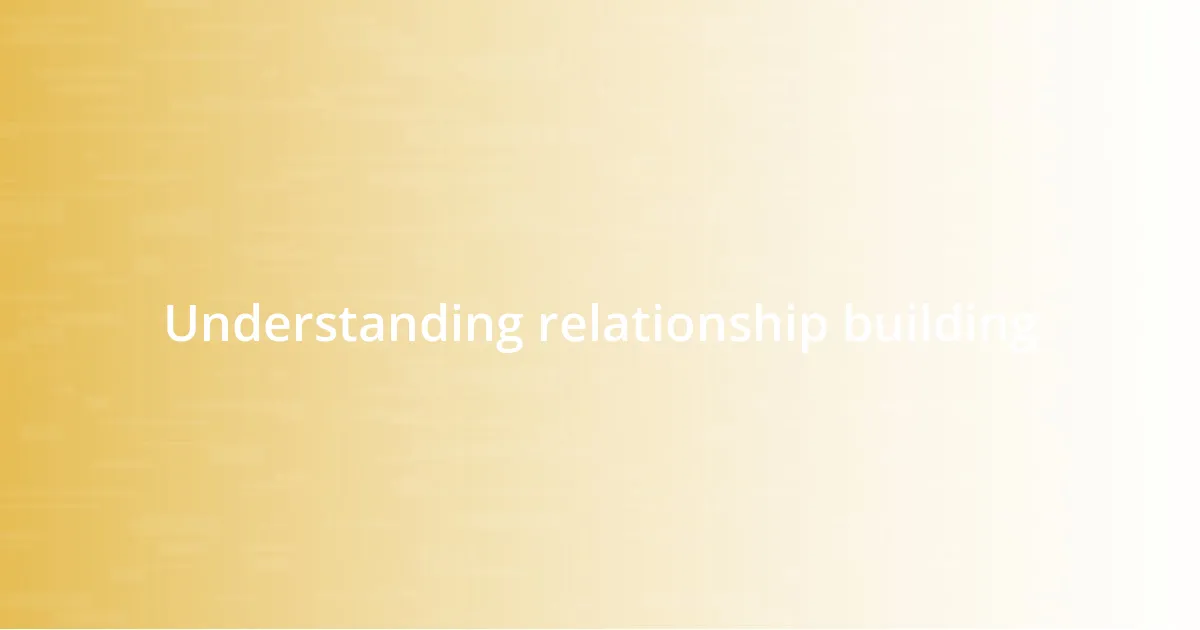 Understanding relationship building