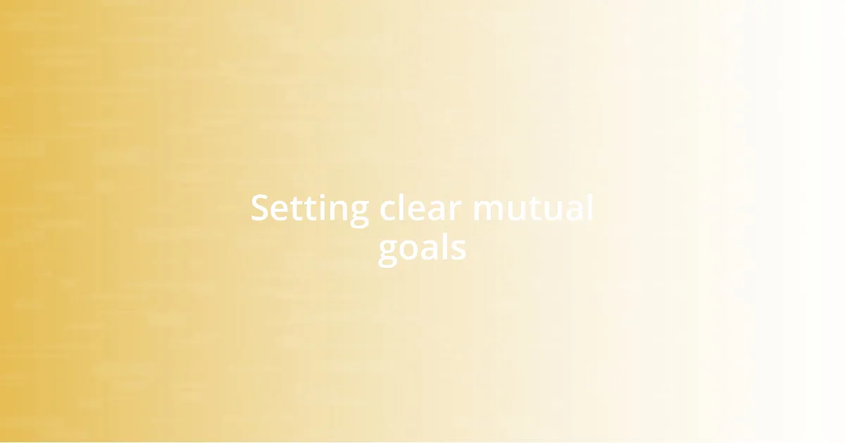 Setting clear mutual goals