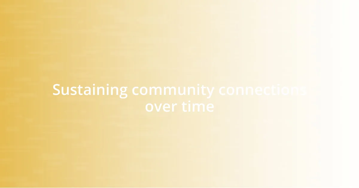 Sustaining community connections over time