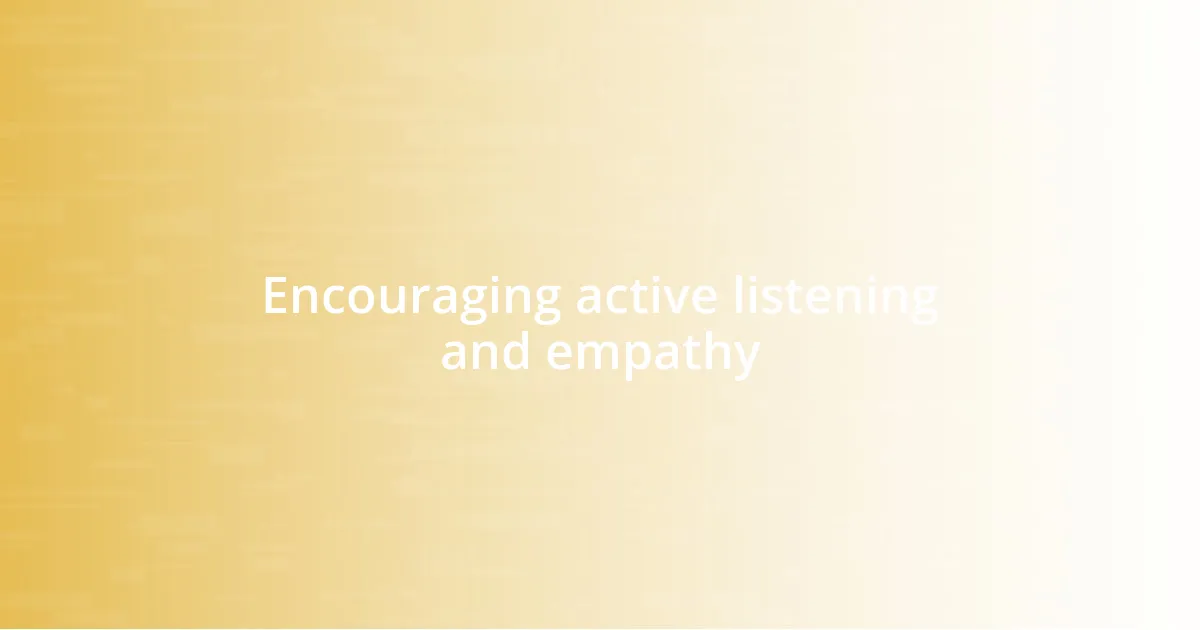 Encouraging active listening and empathy