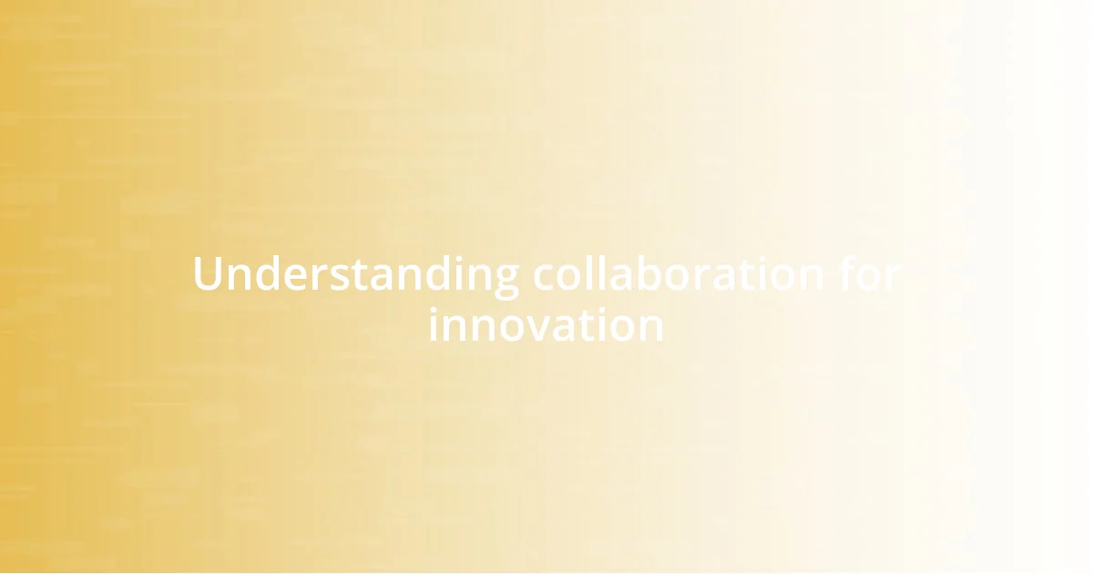 Understanding collaboration for innovation