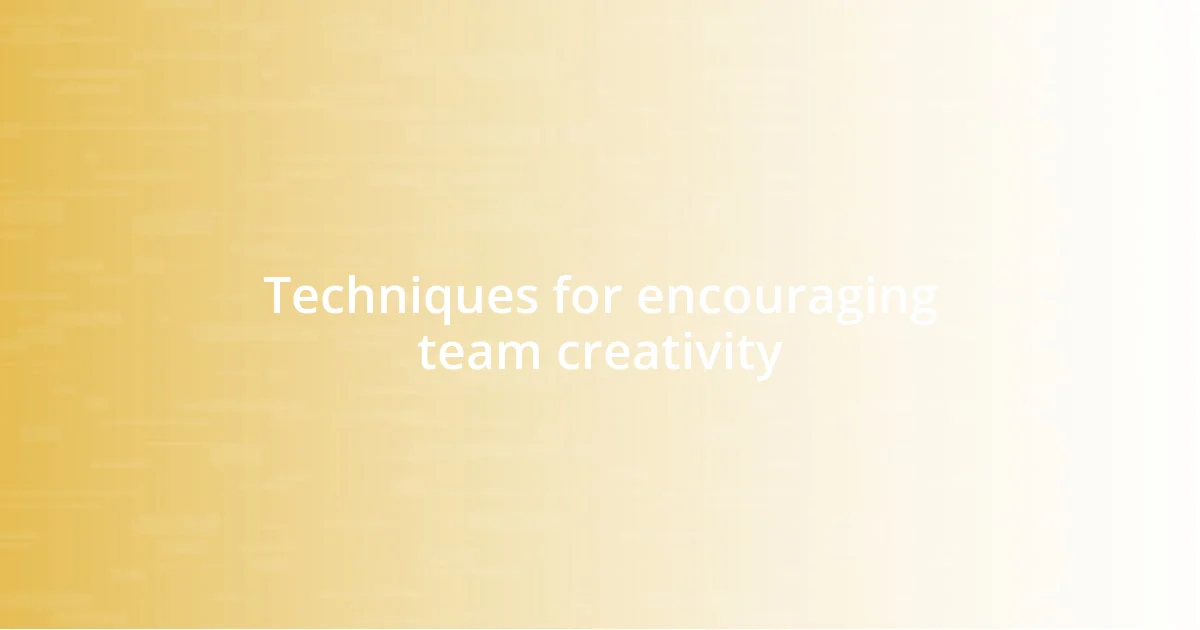 Techniques for encouraging team creativity