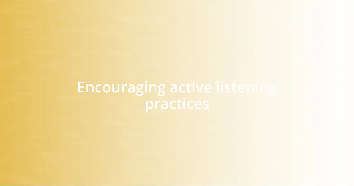 Encouraging active listening practices