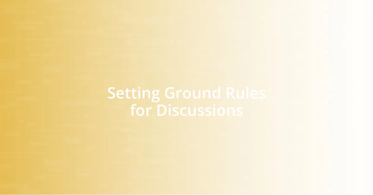 Setting Ground Rules for Discussions