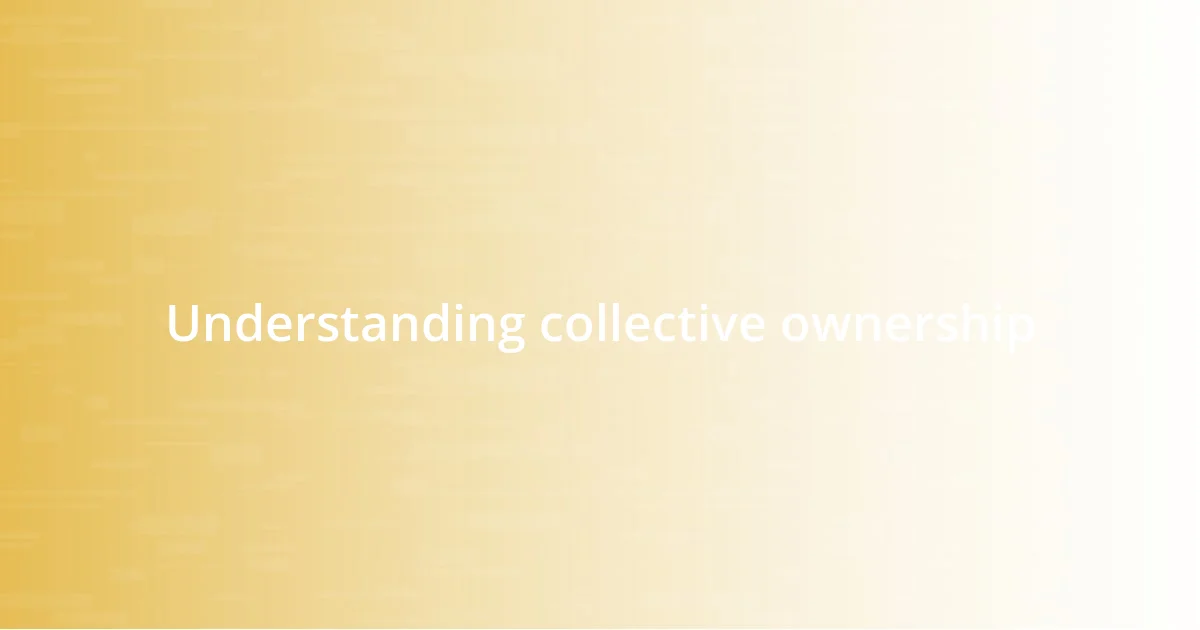 Understanding collective ownership