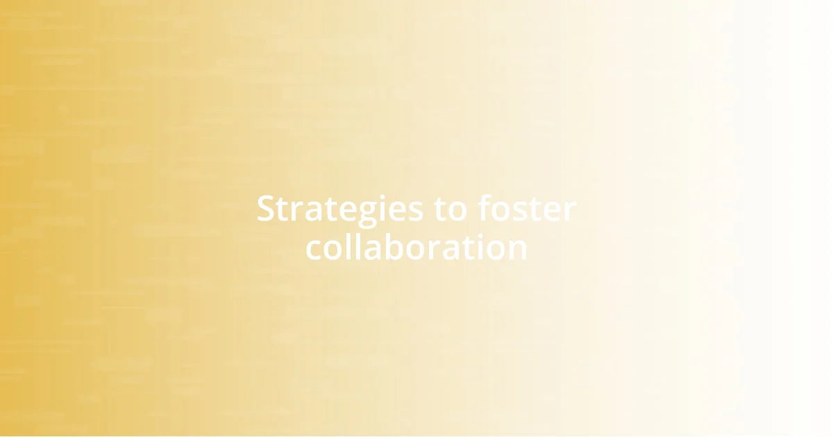 Strategies to foster collaboration