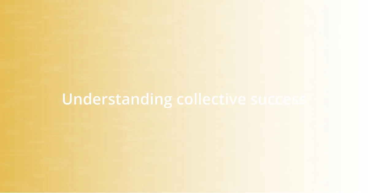 Understanding collective success