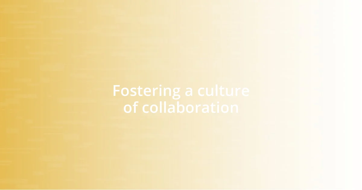 Fostering a culture of collaboration