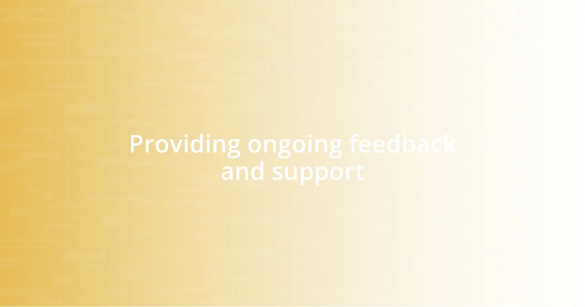 Providing ongoing feedback and support