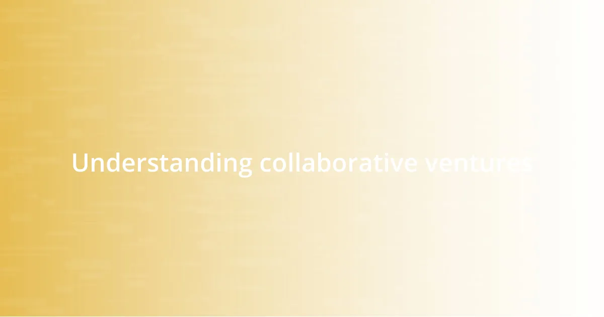 Understanding collaborative ventures