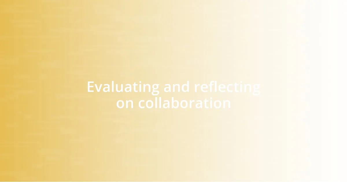 Evaluating and reflecting on collaboration