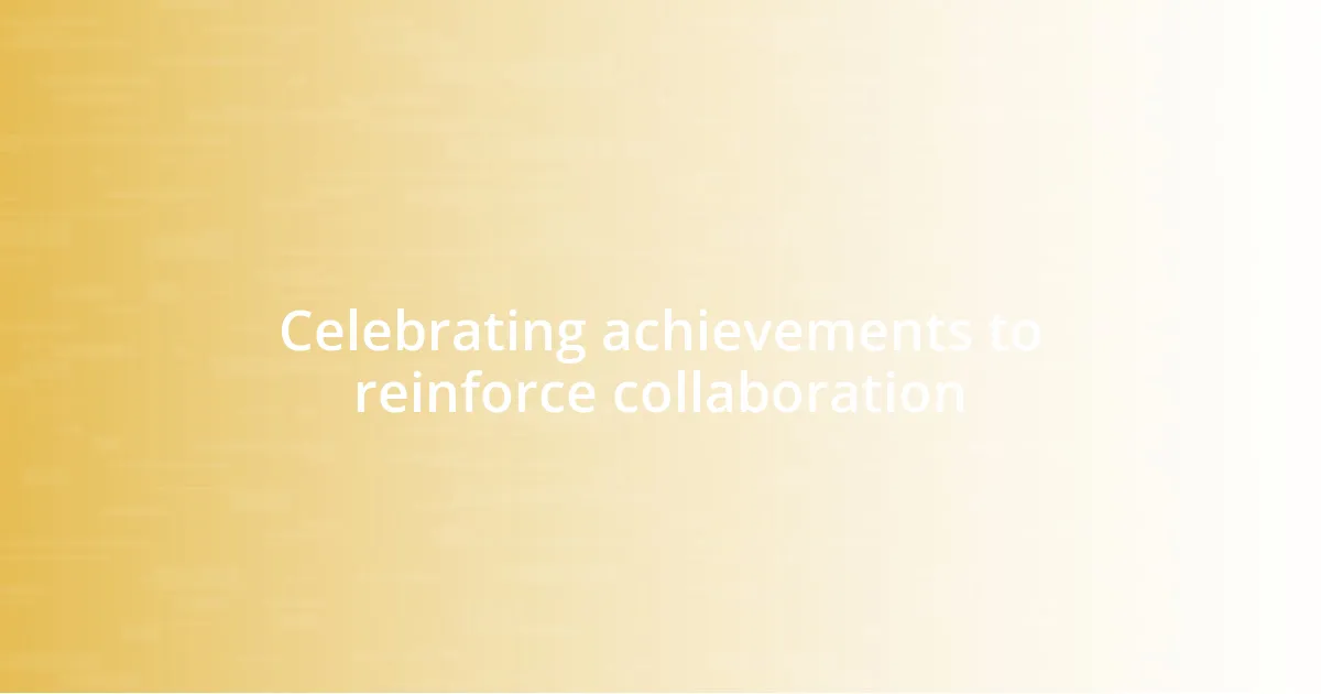 Celebrating achievements to reinforce collaboration