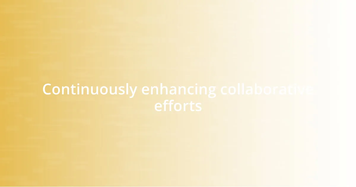 Continuously enhancing collaborative efforts