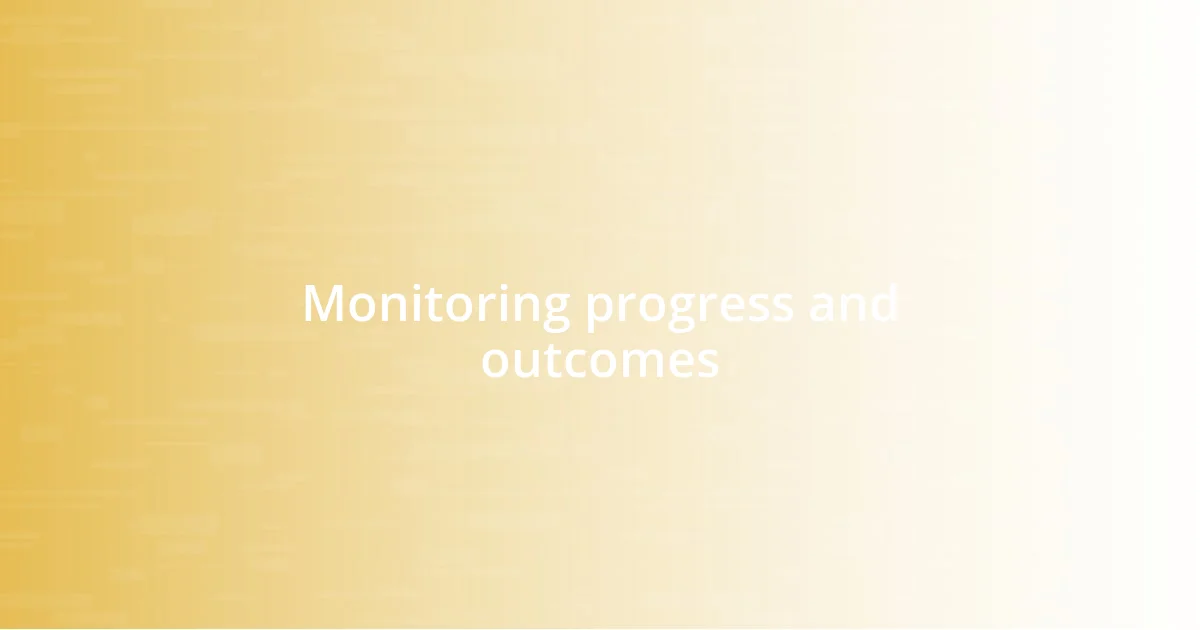 Monitoring progress and outcomes