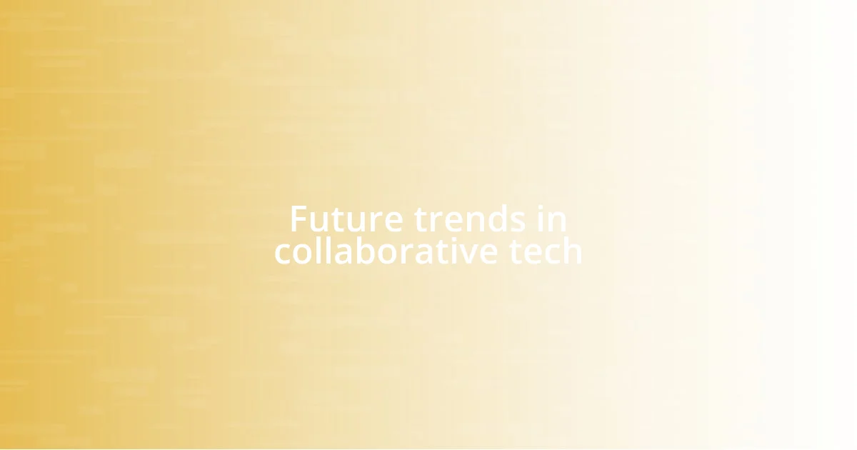 Future trends in collaborative tech