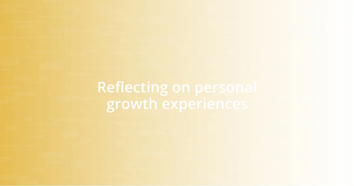 Reflecting on personal growth experiences