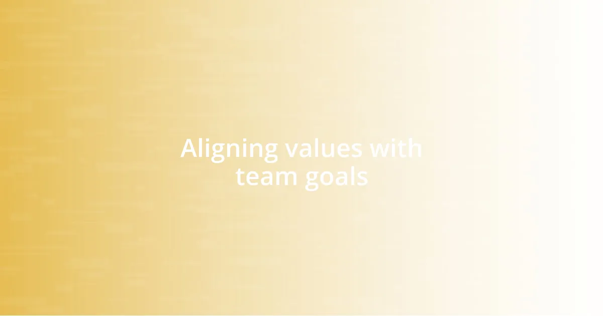 Aligning values with team goals