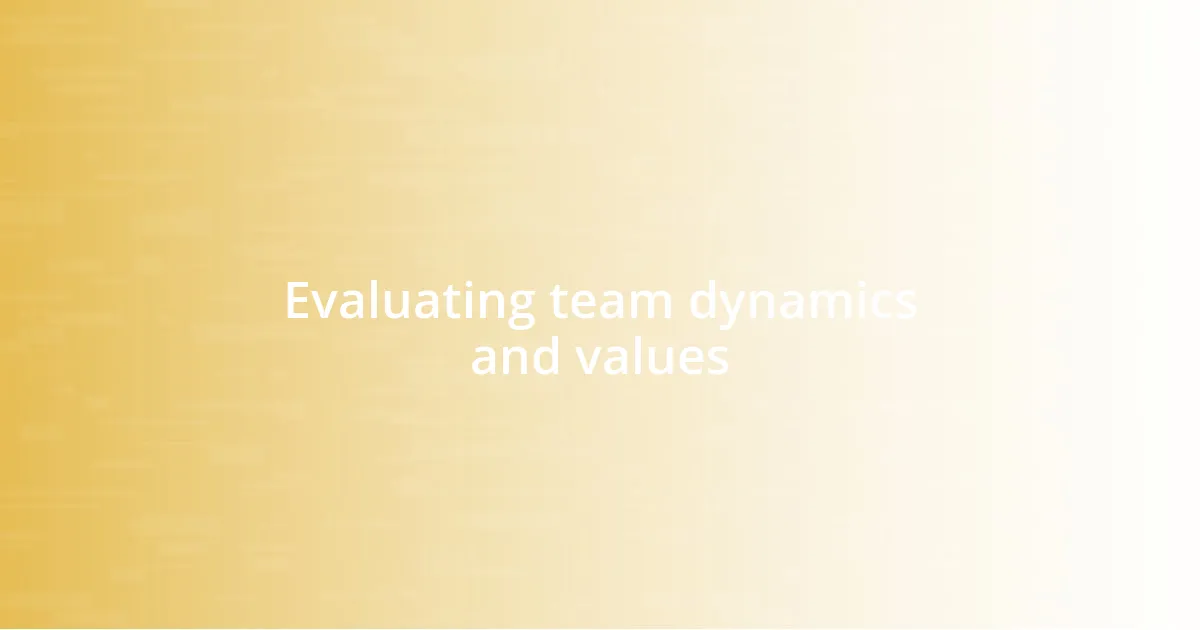 Evaluating team dynamics and values