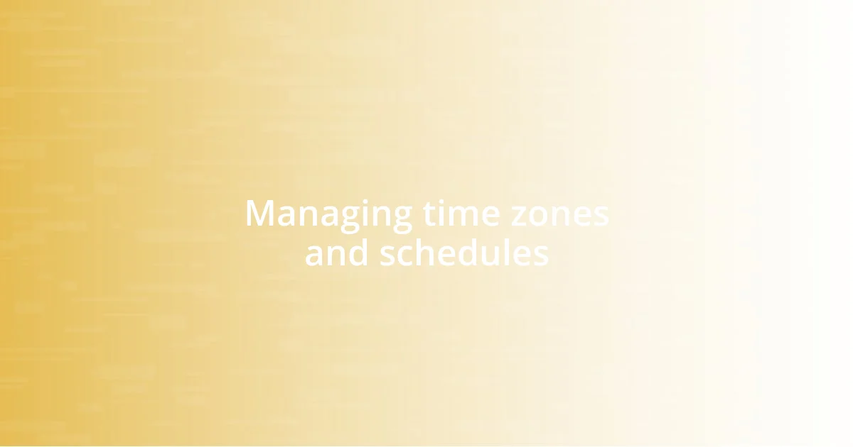 Managing time zones and schedules