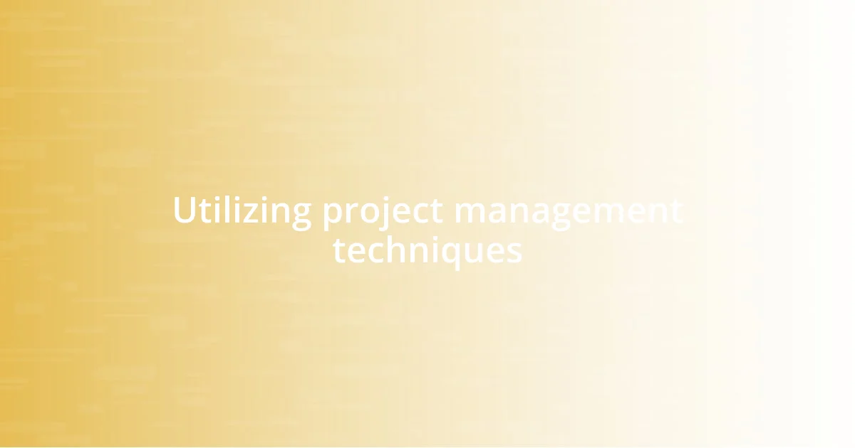 Utilizing project management techniques