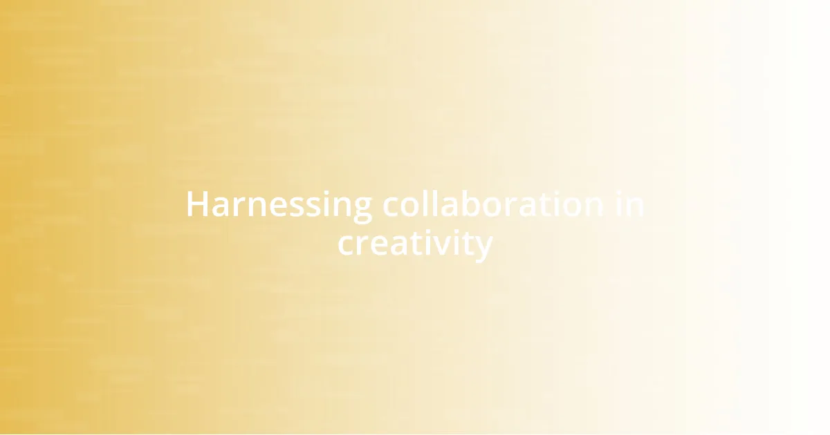 Harnessing collaboration in creativity