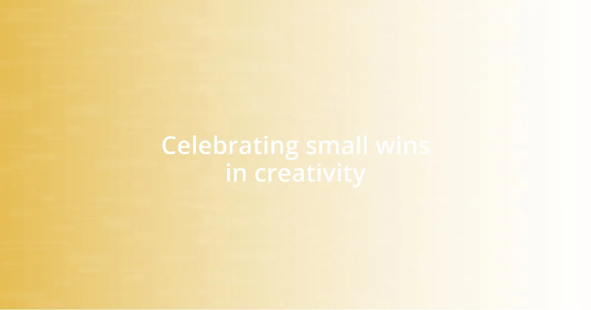 Celebrating small wins in creativity