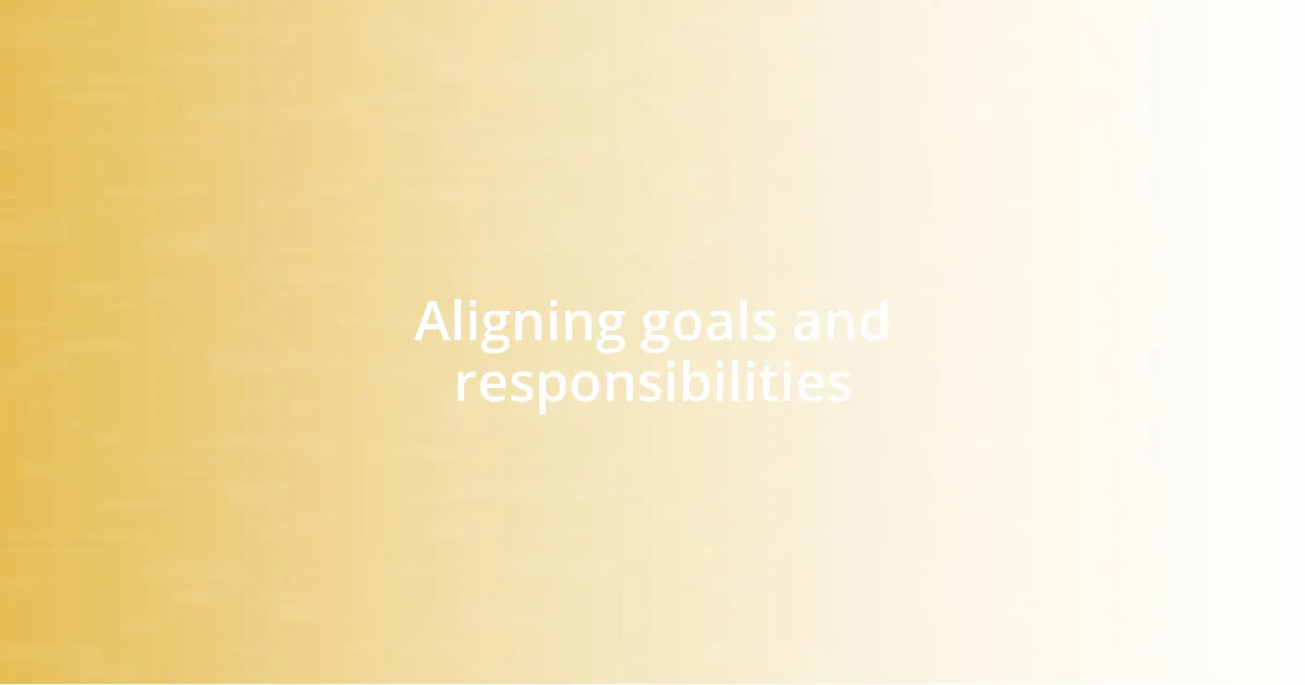 Aligning goals and responsibilities