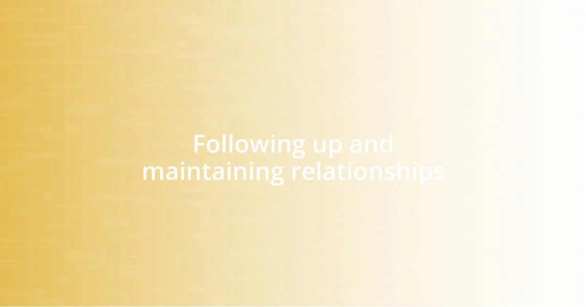 Following up and maintaining relationships