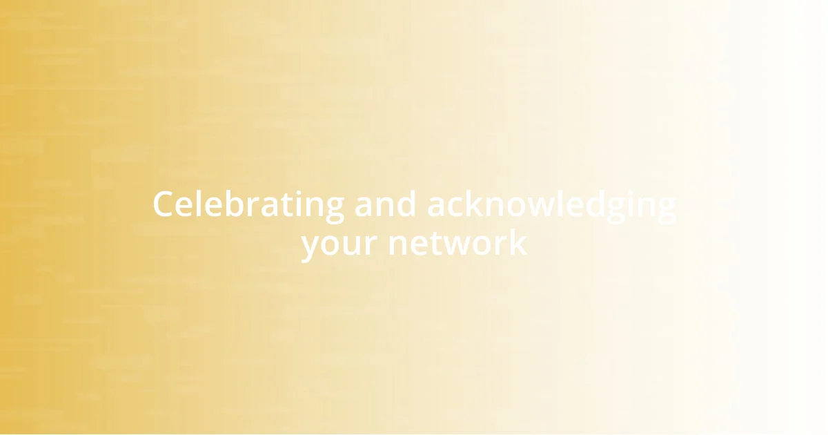 Celebrating and acknowledging your network